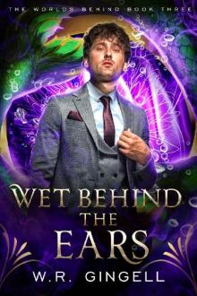 Wet Behind the Ears (The Worlds Behind Book 3)