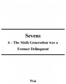 Sevens 06 - The Sixth Generation was a Former Delinquent