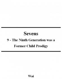 Sevens 09 - The Ninth Generation was a Former Child Prodigy