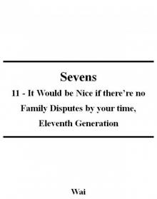 Sevens 11 - It Would be Nice if there’re no Family Disputes by your time, Eleventh Generation