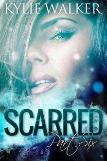 SCARRED - Part 6 (The SCARRED Series - Book 6) SCARRED - Part 6 (The SCARRED Series - Book 6)