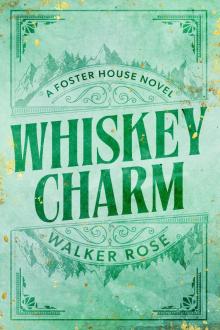 Whiskey Charm (Foster House Book 3)