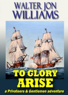 To Glory Arise (Privateers and Gentlemen) To Glory Arise (Privateers and Gentlemen)