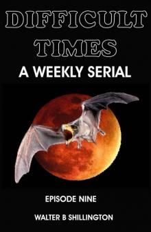 Difficult Times - A Weekly Serial - Episode Nine