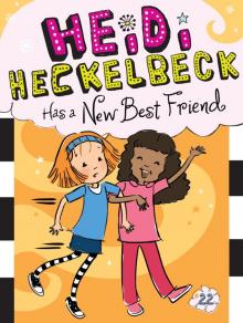 Heidi Heckelbeck Has a New Best Friend Heidi Heckelbeck Has a New Best Friend