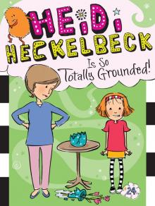 Heidi Heckelbeck Is So Totally Grounded! Heidi Heckelbeck Is So Totally Grounded!