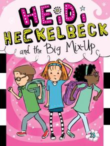 Heidi Heckelbeck and the Big Mix-Up Heidi Heckelbeck and the Big Mix-Up