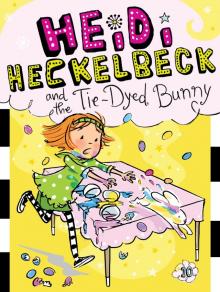 Heidi Heckelbeck and the Tie-Dyed Bunny Heidi Heckelbeck and the Tie-Dyed Bunny