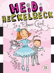 Heidi Heckelbeck Is a Flower Girl Heidi Heckelbeck Is a Flower Girl