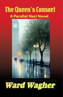 The Queen's Consort: A Parallel Nazi Novel The Queen's Consort: A Parallel Nazi Novel
