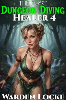 The First Dungeon Diving Healer 4: A Dungeon Diving LitRPG Gamelit Fantasy The First Dungeon Diving Healer 4: A Dungeon Diving LitRPG Gamelit Fantasy
