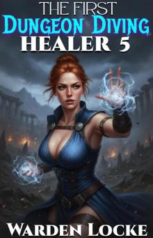 The First Dungeon Diving Healer 5: A Dungeon Diving LitRPG Gamelit Fantasy The First Dungeon Diving Healer 5: A Dungeon Diving LitRPG Gamelit Fantasy
