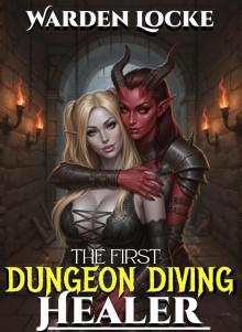 The First Dungeon Diving Healer: A Dungeon Diving Litrpg Gamelit Fantasy