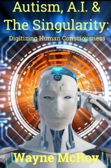 Autism, A.I. & the Singularity: Digitizing Human Consciousness