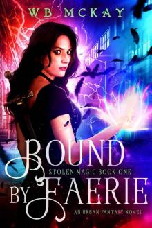 Bound by Faerie: An Urban Fantasy Novel (Stolen Magic Book 1) Bound by Faerie: An Urban Fantasy Novel (Stolen Magic Book 1)
