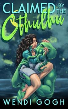 Claimed By The Cthulhu: A Monster Romance (Monstrous Meet Cutes)