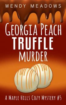 Georgia Peach Truffle Murder (A Maple Hills Cozy Mystery Book 5)