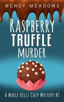 Raspberry Truffle Murder (A Maple Hills Cozy Mystery Book 1)
