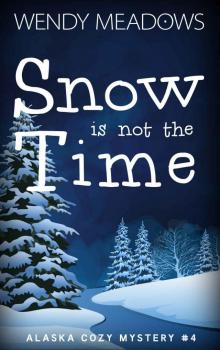 Snow is not the Time (Alaska Cozy Mystery Book 4)