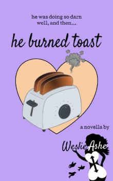 He Burned Toast