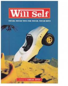 Tough, Tough Toys for Tough, Tough Boys (Will Self)