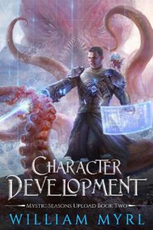 Character Development: A LitRPG Adventure (Mystic Seasons Upload Book 2)