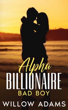 Alpha Billionaire Bad Boy: An enemies to lovers romance