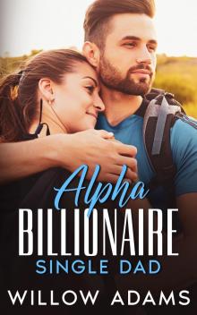 Alpha Billionaire Single Dad: An off limits romance