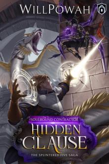 Hidden Clause: The Splintered Five Saga: A LitRPG Isekai Adventure (Soulbound Contractor Book 2) Hidden Clause: The Splintered Five Saga: A LitRPG Isekai Adventure (Soulbound Contractor Book 2)