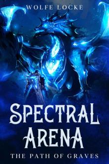 Spectral Arena: A Dark Fantasy LitRPG Light Novel Spectral Arena: A Dark Fantasy LitRPG Light Novel