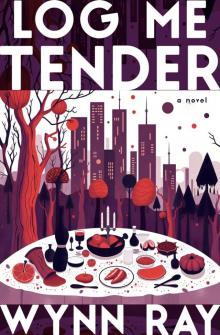 Log Me Tender: a novel