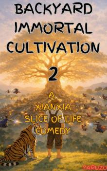 Backyard Immortal Cultivation 2: A Cozy Xianxia Slice Of Life Comedy