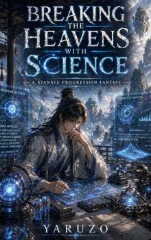 Breaking the Heavens with Science: A Xianxia Progression Fantasy