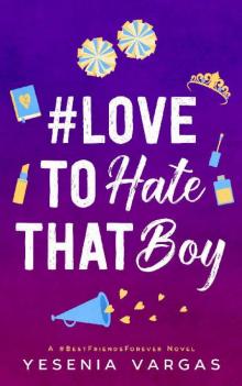 #LoveToHateThatBoy (#BestFriendsForever Book 2)