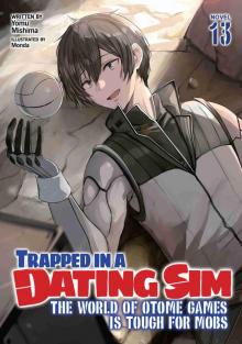 Trapped in a Dating Sim: The World of Otome Games is Tough for Mobs, Volume 13 Trapped in a Dating Sim: The World of Otome Games is Tough for Mobs, Volume 13