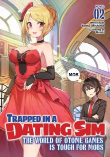 Trapped in a Dating Sim: The World of Otome Games is Tough for Mobs, Volume 2 Trapped in a Dating Sim: The World of Otome Games is Tough for Mobs, Volume 2