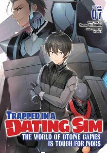Trapped in a Dating Sim: The World of Otome Games is Tough for Mobs, Volume 7