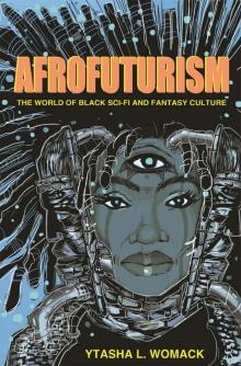 Afrofuturism: The World of Black Sci-Fi and Fantasy Culture Afrofuturism: The World of Black Sci-Fi and Fantasy Culture