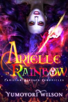 Arielle Rainbow (Familiar Blessed Chronicles Book 1) Arielle Rainbow (Familiar Blessed Chronicles Book 1)