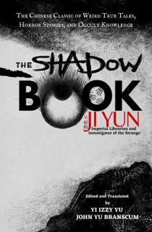 The Shadow Book of Ji Yun: The Chinese Classic of Weird True Tales, Horror Stories, and Occult Knowledge