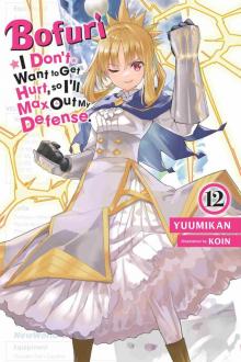 Bofuri: I Don’t Want to Get Hurt, so I’ll Max Out My Defense., Vol. 12