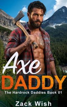 Axe Daddy: An MM Age Gap Opposites Attract Steamy Mountain Man Daddy Romance (The Hardrock Mountain Daddies Book 1)