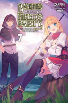 Banished from the Hero’s Party, I Decided to Live a Quiet Life in the Countryside, Vol. 7