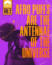 Afro Puffs Are The Antennae Of The Universe Afro Puffs Are The Antennae Of The Universe