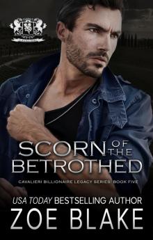 Scorn of the Betrothed : A Dark Enemies to Lovers Romance (Cavalieri Billionaire Legacy Book 5)
