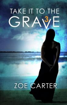 Take It to the Grave Part 3 of 6 Take It to the Grave Part 3 of 6