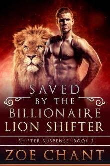 Saved by the Billionaire Lion Shifter (Shifter Suspense Book 2) Saved by the Billionaire Lion Shifter (Shifter Suspense Book 2)