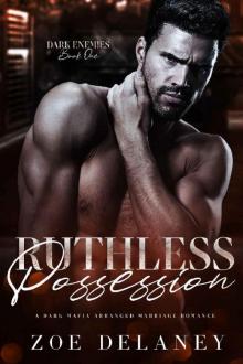 Ruthless Possession: A Dark Mafia Forced Marriage Romance (Dark Enemies Book 1)