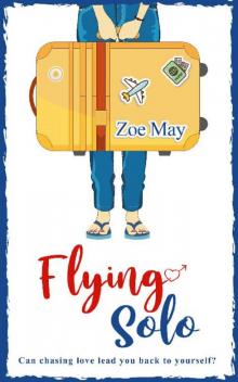 Flying Solo: The new laugh-out-loud romantic comedy coming this summer from Zoe May! Flying Solo: The new laugh-out-loud romantic comedy coming this summer from Zoe May!