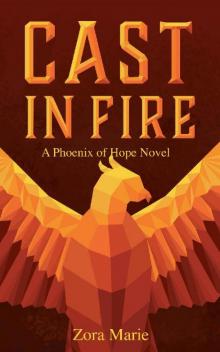Cast in Fire (Phoenix of Hope Book 1)
